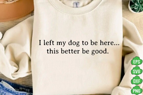 I Left My Dog to Be Here Svg Png